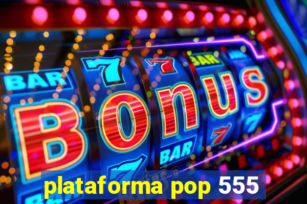 plataforma pop 555